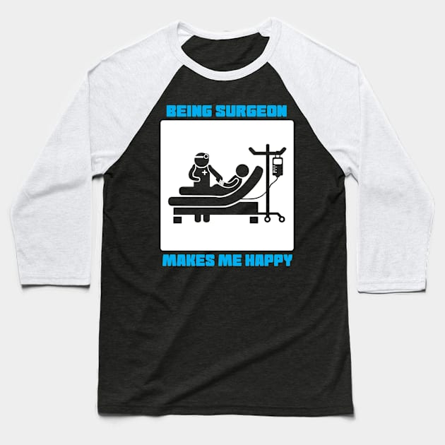 Being Surgeon Makes Me Happy Baseball T-Shirt by ThyShirtProject - Affiliate